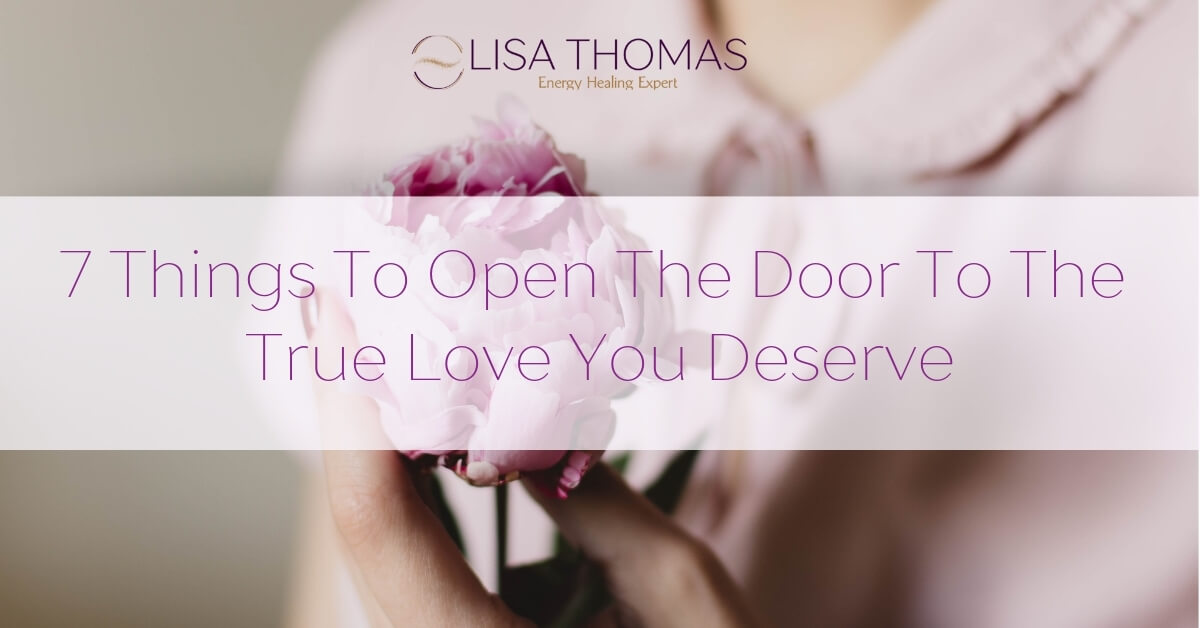 7 Things To Open The Door To The True Love You Deserve