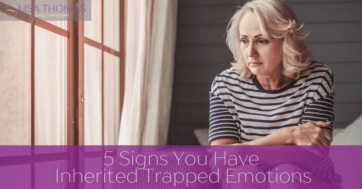 5 Signs You Have Inherited Trapped Emotions