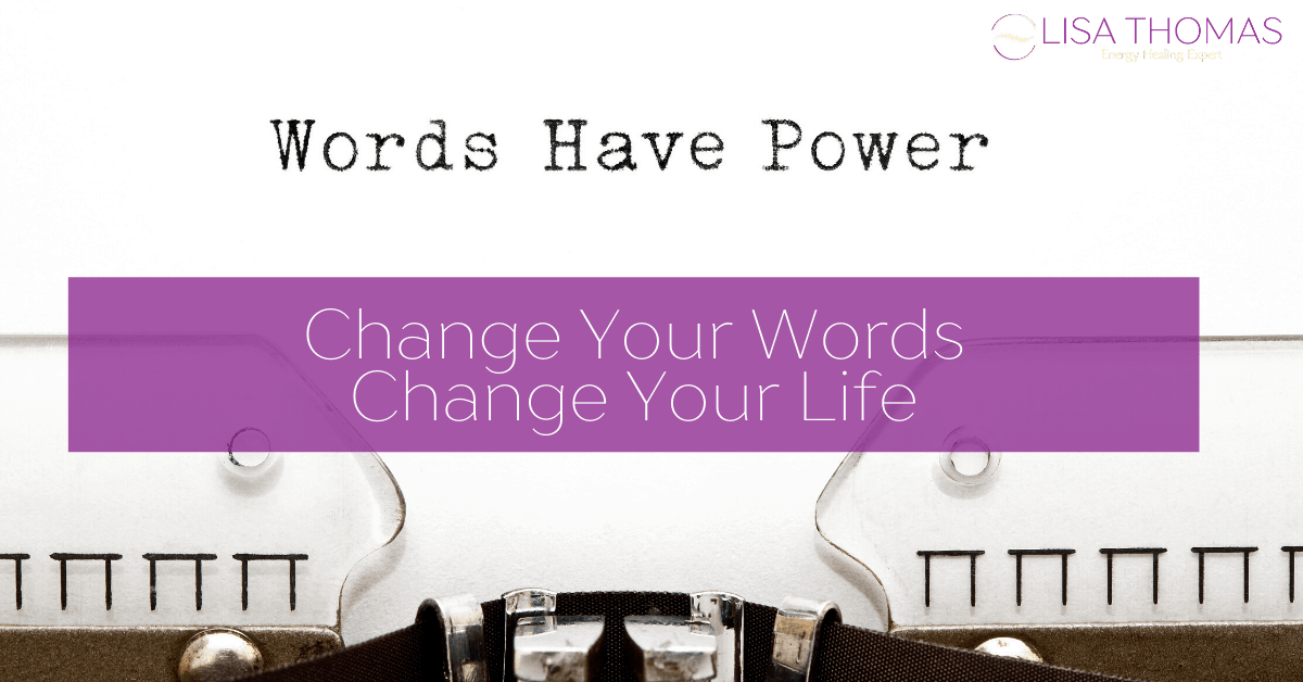 Words Have Power: Change Your Words, Change Your Life