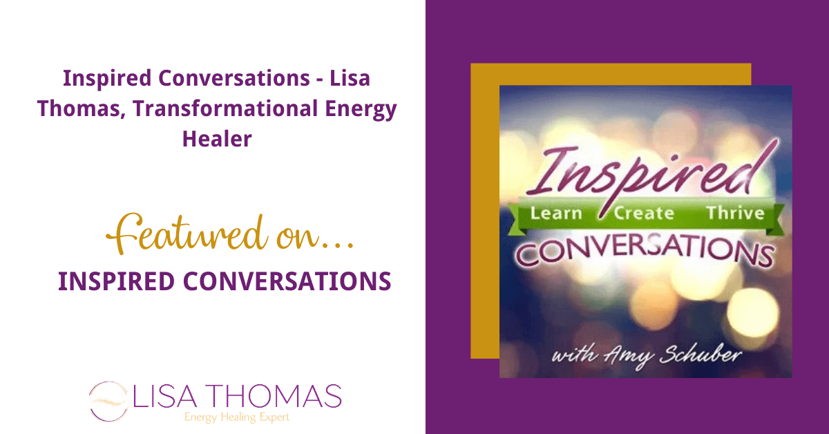 "Inspired Conversations - Lisa Thomas, Transformational Energy Healer" featured on Inspired Conversations with Amy Schuber
