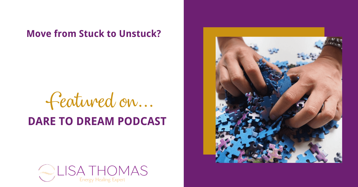 Move from Stuck to Unstuck? featured on Dare to Dream Podcast