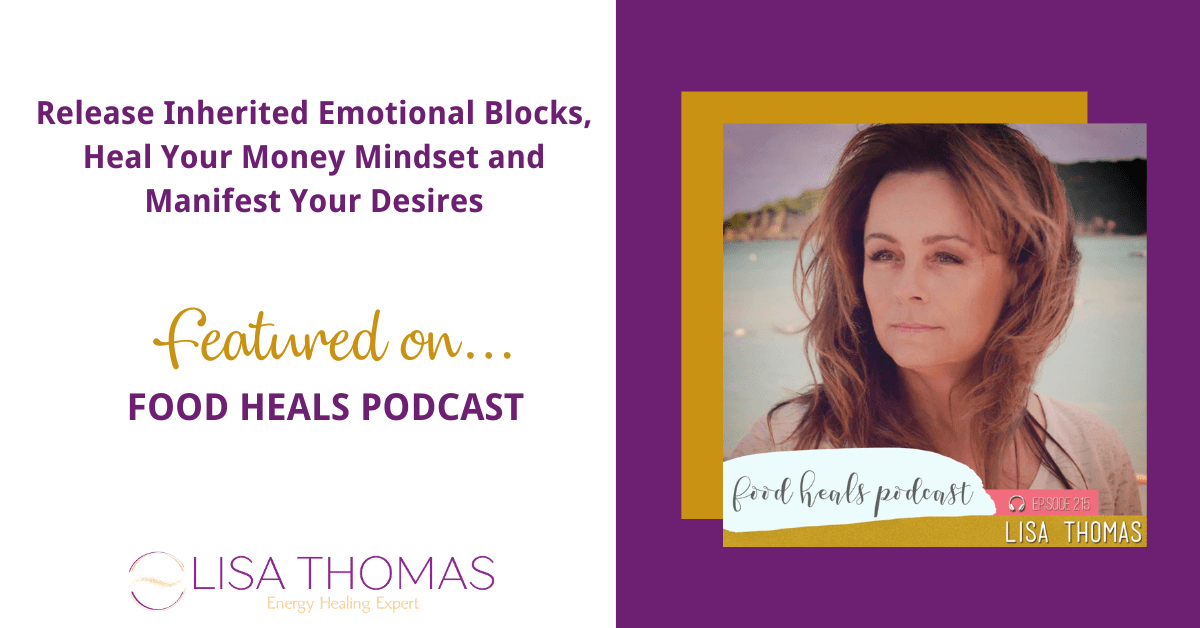 "Release Inherited emotional blocks, heal your money mindset, and manifest your desires." Featured on... Food Heals Podst