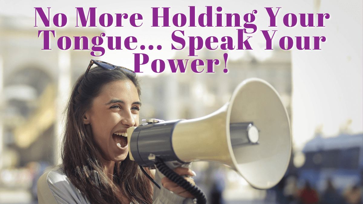 "No more holding your tongue... speak your power!" Background is a woman speaking into a megaphone.