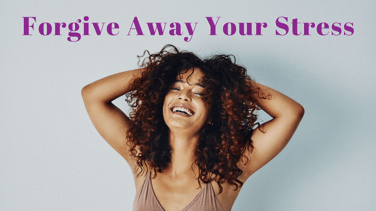 "Forgive away your stress" background is a woman with dark curly hair, smiling with her hands on her head.