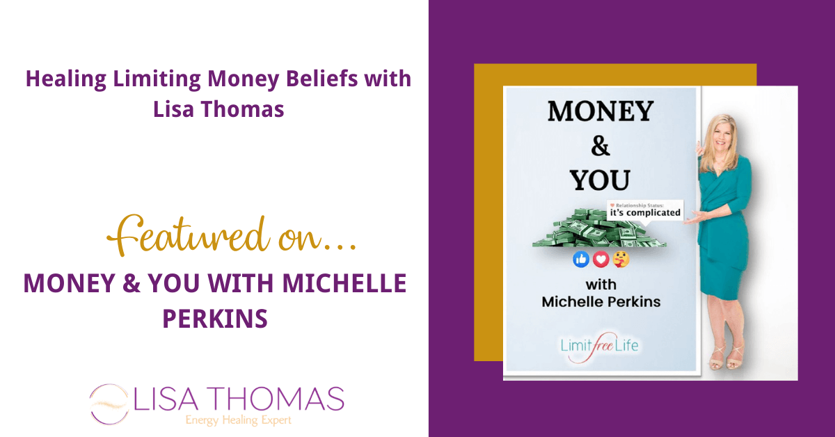 Healing Limiting Money Beliefs with Lisa Thomas featured on Money & You with Michelle Perkins