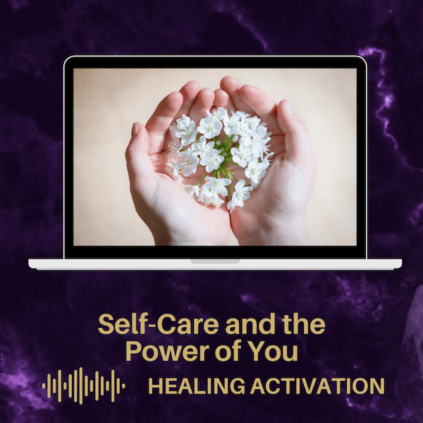 Cupped hands holding white flowers. Below is the title "Self-Care and Power of You - Healing Activation"