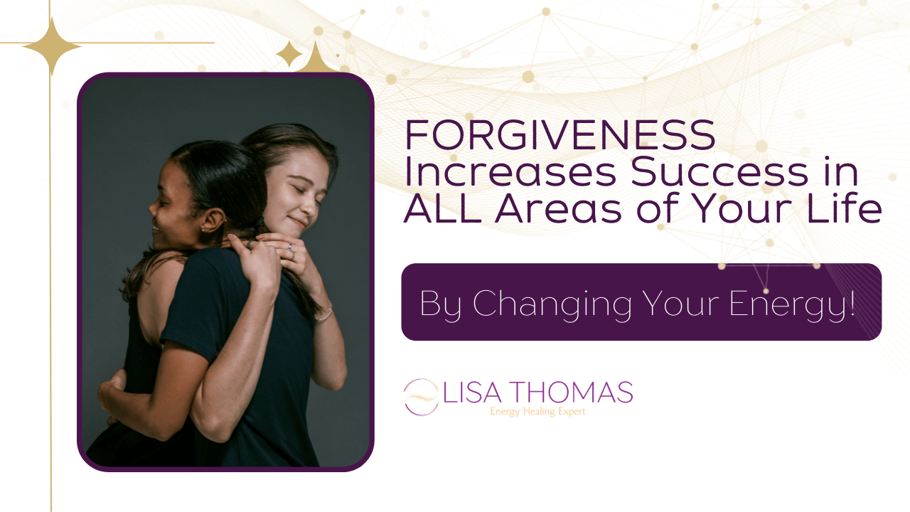 Two women hugging with the title " Forgiveness Increases Success in ALL Areas of Your Life by Changing Your Energy!"