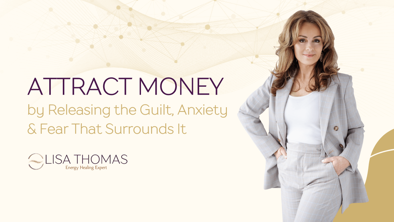Lisa Thomas standing next to the title "Attract Money by releasing the guilt, anxiety and fear that surrounds it"