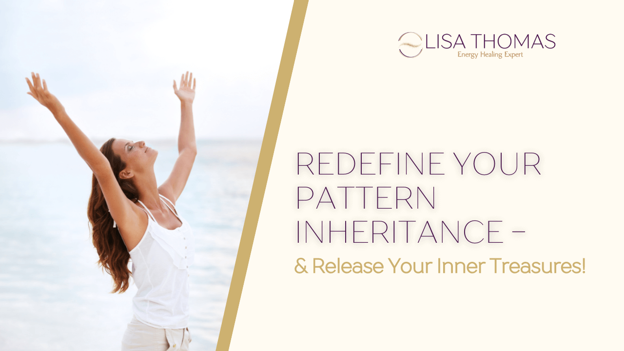 A woman looking up standing in front of the ocean with her arms reaching up to the sky. Next to her is the title "Redefine Your Pattern Inheritance and release your inner treasures!"