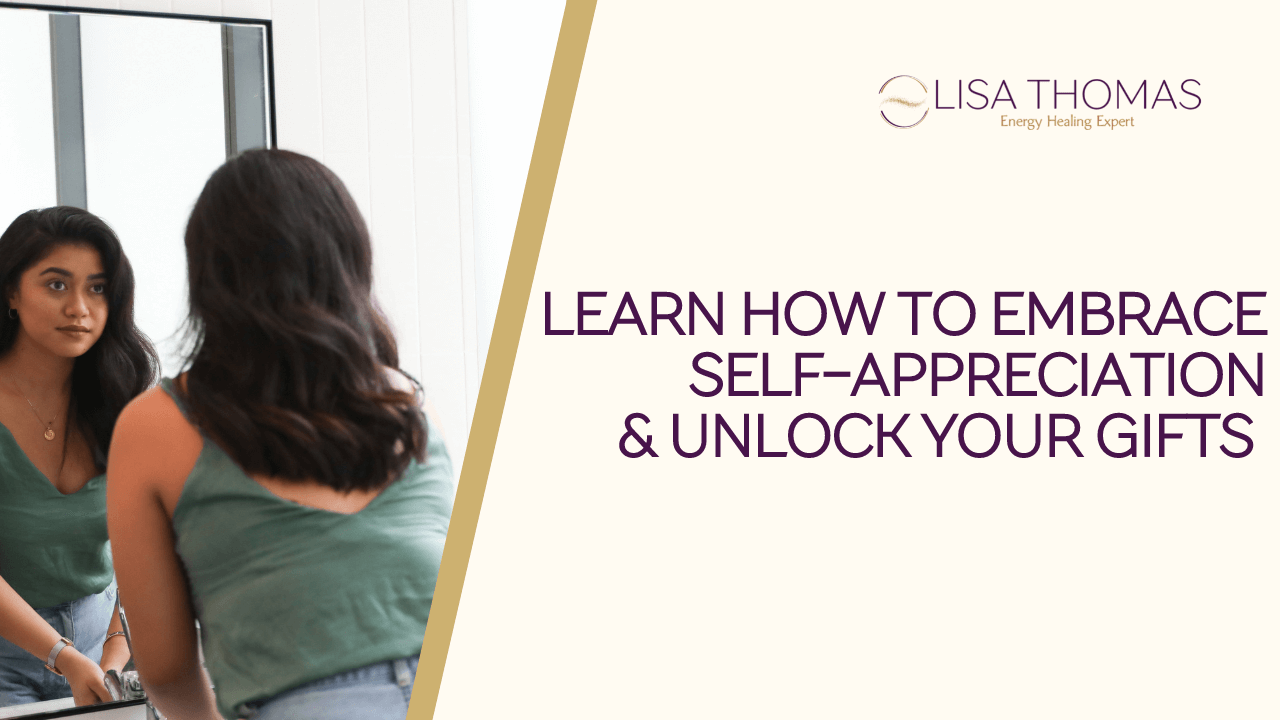 A woman looking in the mirror next to the title "Learn How to embrace Self-Appreciation and Unlock Your Gifts"